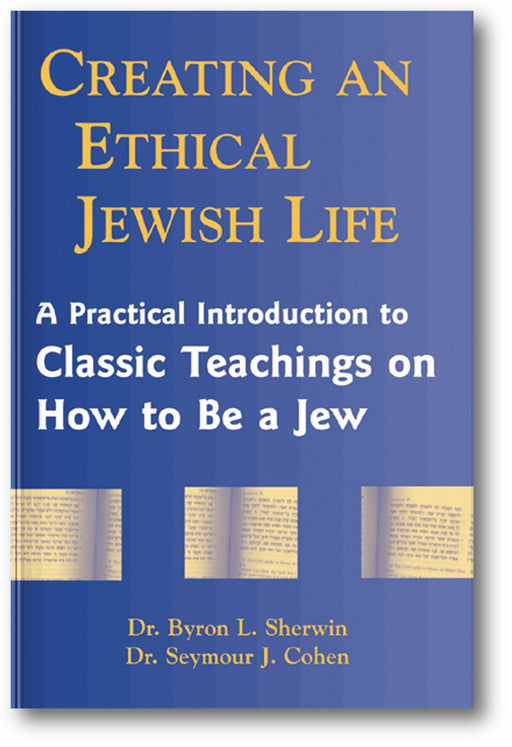 Creating an Ethical Jewish Life: A Practical Introduction to Classic Teachings on How to Be a Jew book cover