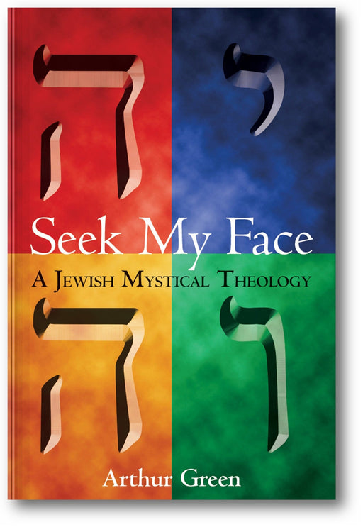 Seek My Face: A Jewish Mystical Theology book cover