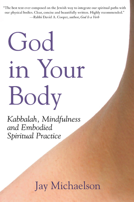 God in Your Body: Kabbalah, Mindfulness and Embodied Spiritual Practice