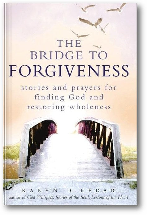 The Bridge to Forgiveness: Stories and Prayers for Finding God and Restoring Wholeness book cover