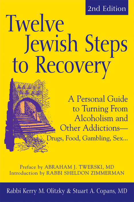 Twelve Jewish Steps to Recovery (2nd Edition): A Personal Guide to Turning From Alcoholism and Other Addictions—Drugs, Food, Gambling, Sex...