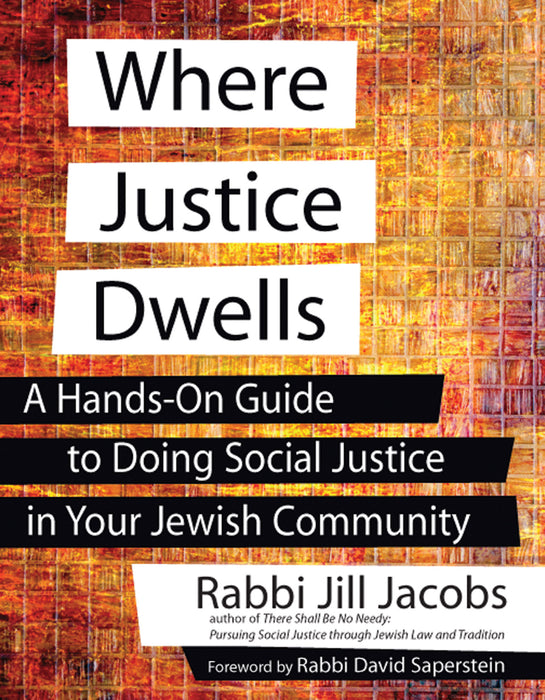 Where Justice Dwells: A Hands-On Guide to Doing Social Justice in Your Jewish Community