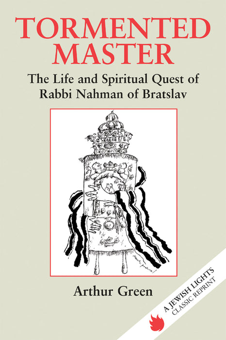 Tormented Master: The Life and Spiritual Quest of Rabbi Nahman of Bratslav