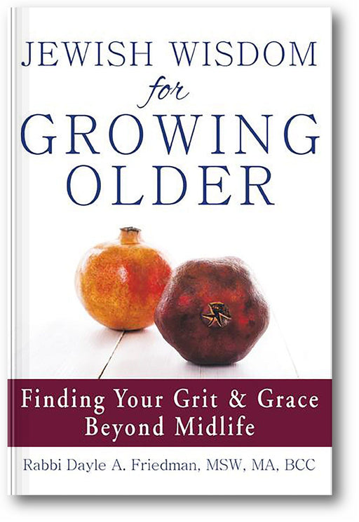Jewish Wisdom for Growing Older: Finding Your Grit and Grace Beyond Midlife book cover
