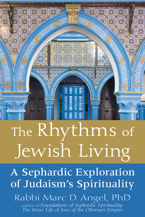 The Rhythms of Jewish Living: A Sephardic Exploration of Judaism's Spirituality