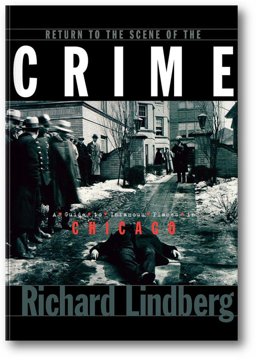 Return to the Scene of the Crime: A Guide to Infamous Places in Chicago book cover