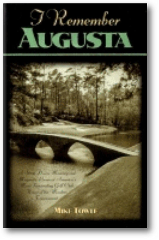 I Remember Augusta: A Stroll Down Memory and Magnolia Lane of America's Most: Fascinating Golf Club, Home of the Master's Tournament book cover