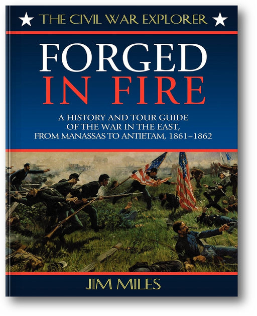 Forged in Fire: A History and Tour Guide of the War in the East, from Manassas to Antietam, 1861-1862 book cover