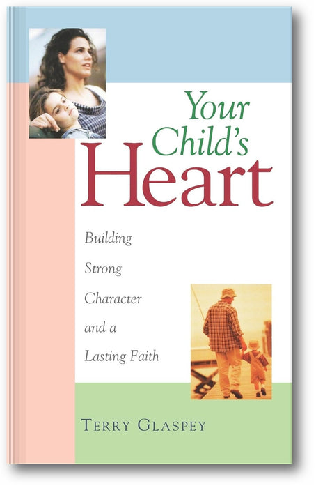 Your Child's Heart: Building Strong Character and a Lasting Faith book cover