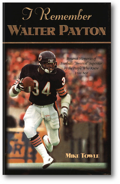 I Remember Walter Payton: Personal Memories of Football's Sweetest Superstar by the People Who Knew Him Best book cover