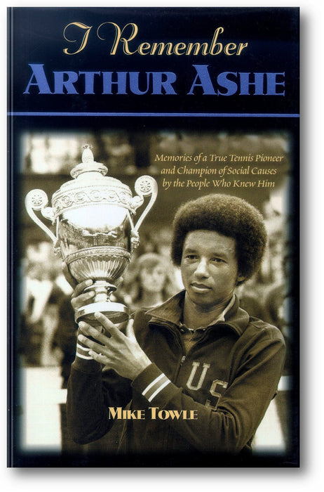 I Remember Arthur Ashe: Memories of a True Tennis Pioneer and Champion of Social Causes by the People Who Knew Him book cover