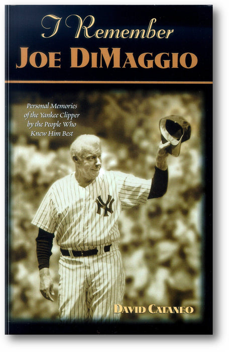 I Remember Joe Dimaggio: Personal Memories of the Yankee Clipper by the People Who Knew Him Best book cover