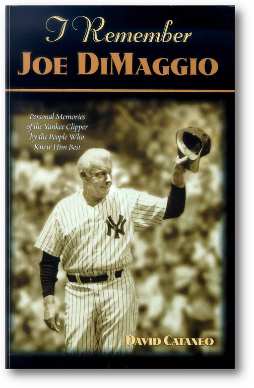 I Remember Joe Dimaggio: Personal Memories of the Yankee Clipper by the People Who Knew Him Best book cover