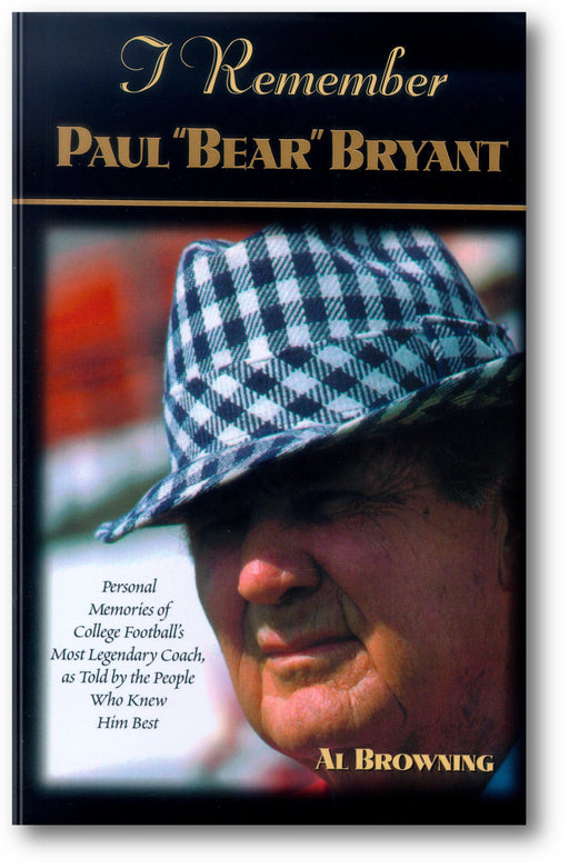 I Remember Paul "Bear" Bryant: Personal Memoires of College Football's Most Legendary Coach, as Told by the People Who Knew Him Best book cover