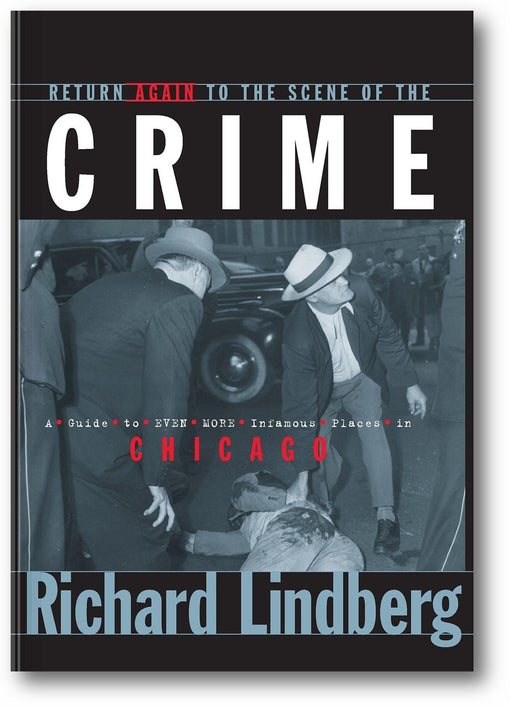 Return Again to the Scene of the Crime: A Guide to Even More Infamous Places in Chicago book cover