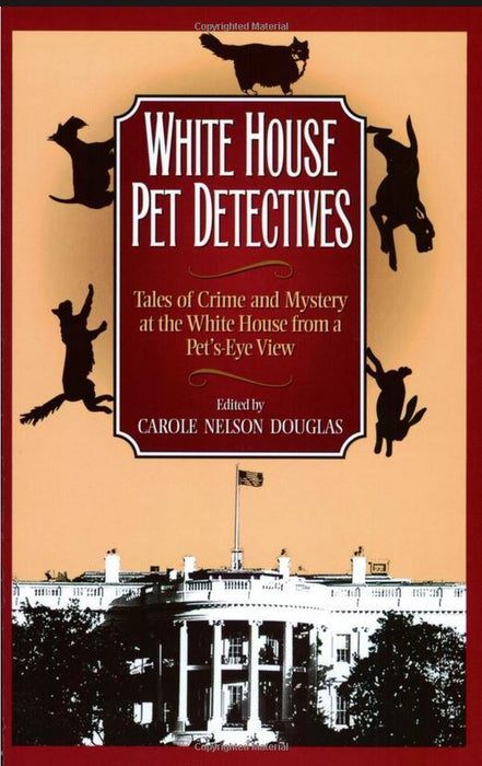 White House Pet Detectives: Tales of Crime and Mystery at the White House from a Pet's-Eye View