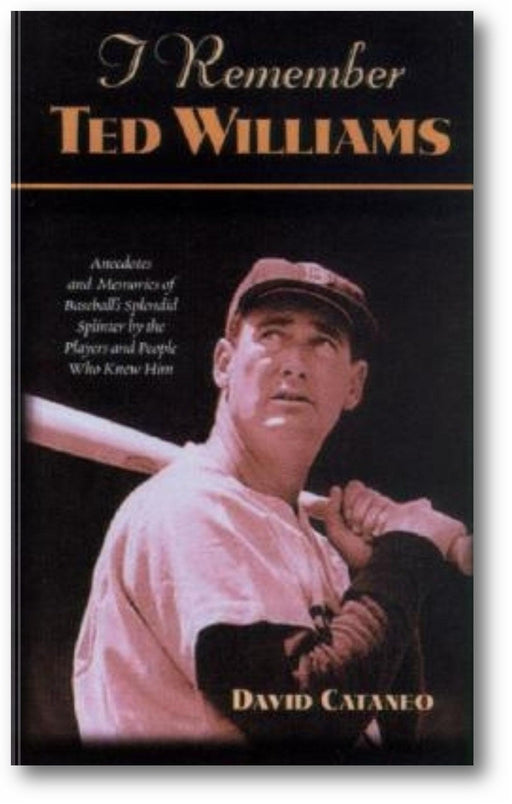 I Remember Ted Williams: Anecdotes and Memories of Baseball's Splendid Splinter by the Players and People Who Knew Him book cover