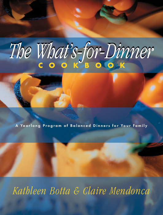 What's-For-Dinner Cookbook: A Year-Long Program of Balanced Dinners for Your Family