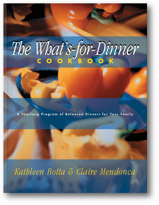 What's-For-Dinner Cookbook: A Year-Long Program of Balanced Dinners for Your Family book cover