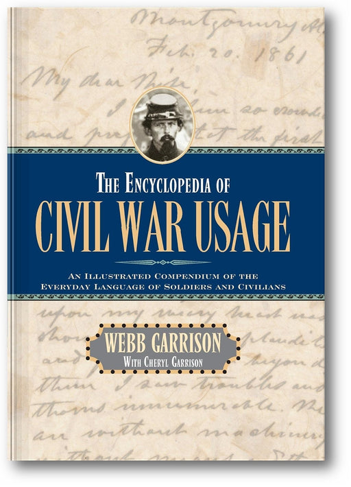 The Encyclopedia of Civil War Usage: An Illustrated Compendium of the Everyday Language of Soldiers and Civilians book cover