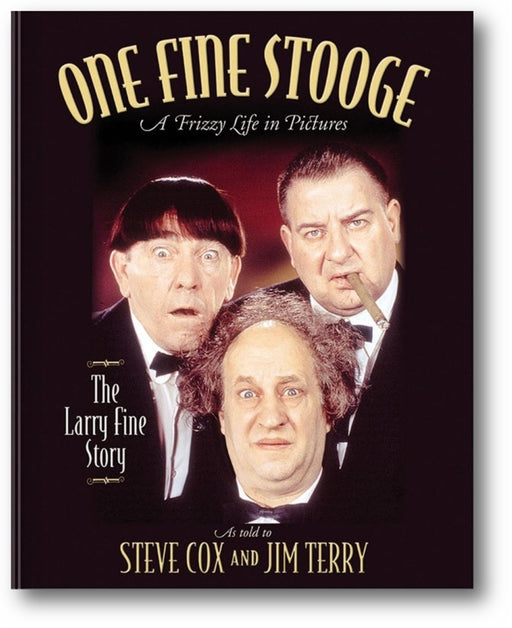 One Fine Stooge: Larry Fine's Frizzy Life in Pictures (An Authorized Biography) book cover