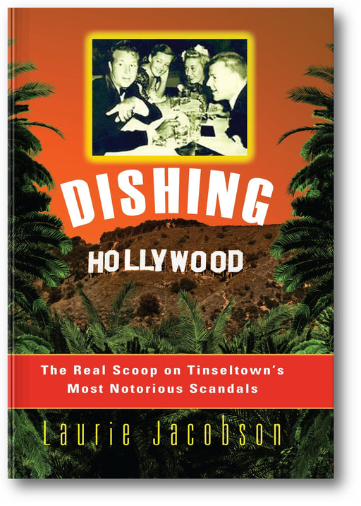 Dishing Hollywood: The Real Scoop on Tinseltown's Most Notorious Scandals book cover