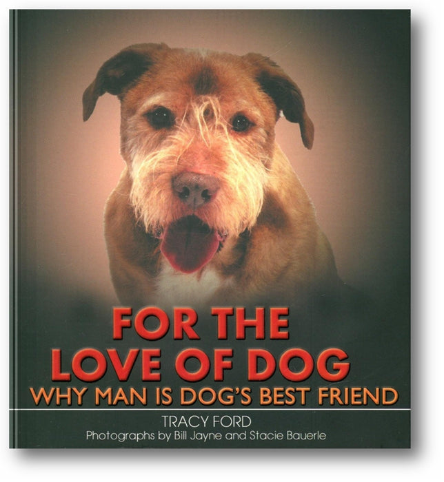 For the Love of Dog: 100 Reasons Why Man Is Dog's Best Friend book cover