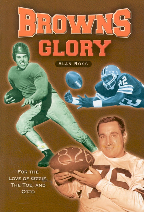 Browns Glory: For the Love of Ozzie, the Toe, and Otto