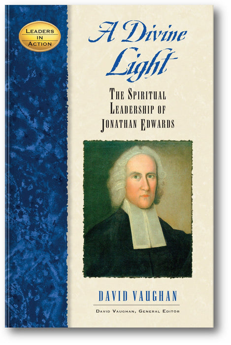 A Divine Light: The Spiritual Leadership of Jonathan Edwards (Leaders in Action) book cover