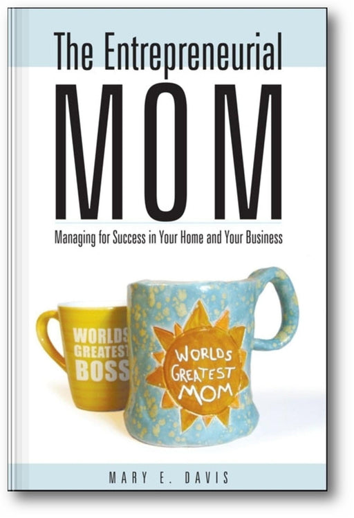 The Entrepreneurial Mom: Managing for Success in Your Home and Your Business book cover
