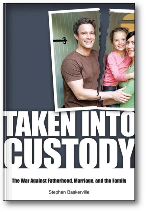 Taken Into Custody: The War Against Fathers, Marriage, and the Family book cover