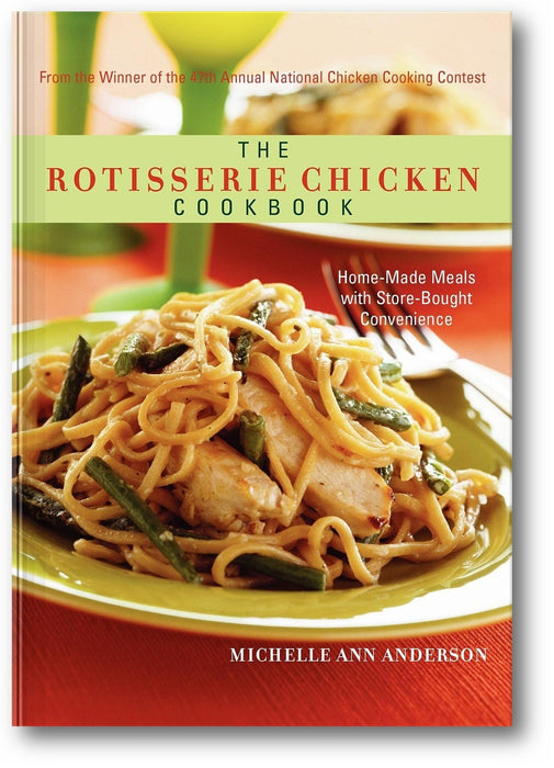 The Rotisserie Chicken Cookbook: Home-Made Meals with Store-Bought Convenience book cover
