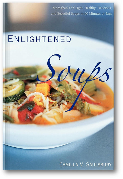 Enlightened Soups: More Than 135 Light, Healthy, Delicious, and Beautiful Soups in 60 Minutes or Less book cover