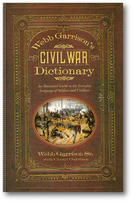 Webb Garrison's Civil War Dictionary: An Illustrated Guide to the Everyday Language of Soldiers and Civilians book cover