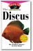 The Discus: An Owner's Guide to a Happy Healthy Fish book cover