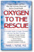 Oxygen to the Rescue: Oxygen Therapies, and How They Help Overcome Disease and Restore Overall Health book cover