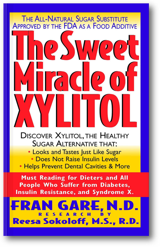 The Sweet Miracle of Xylitol: The All Natural Sugar Substitute Approved by the FDA as a Food Additive book cover