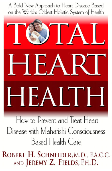 Total Heart Health: How to Prevent and Reverse Heart Disease with