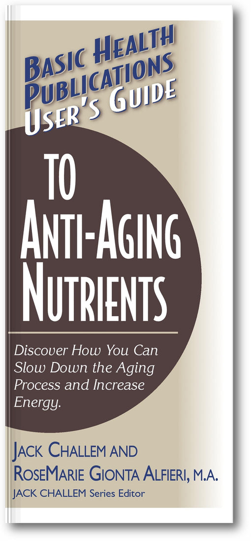 User's Guide to Anti-Aging Nutrients: Discover How You Can Slow Down the Aging Process and Increase Energy book cover