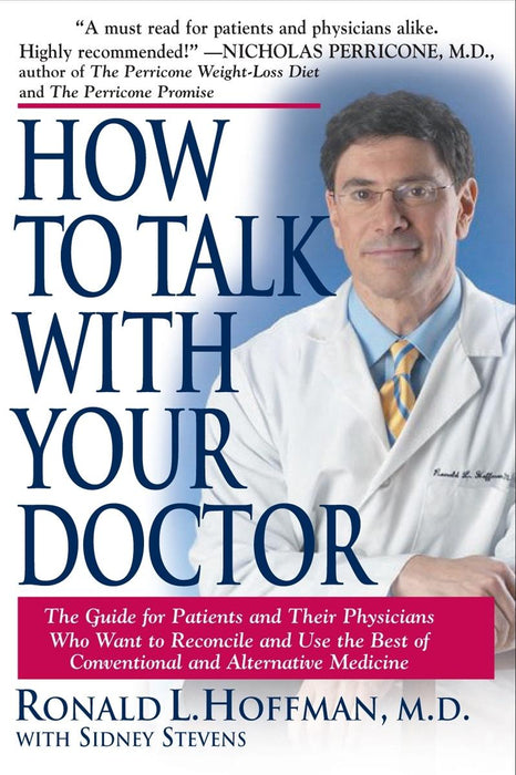 How to Talk with Your Doctor: The Guide for Patients and Their Physicians Who Want to Reconcile and Use the Best of Conventional and Alternative Medicine