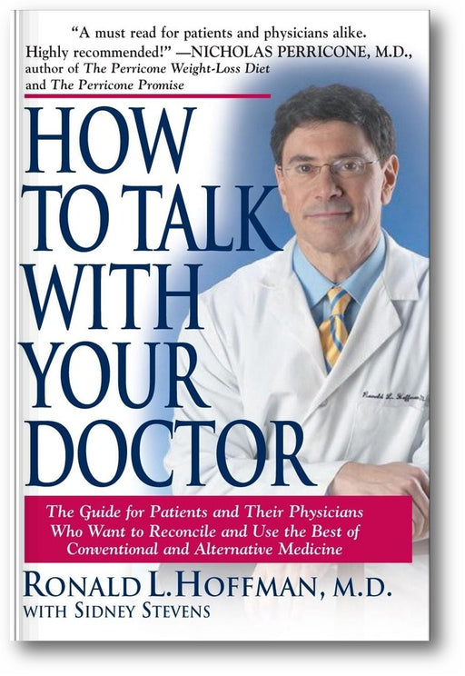 How to Talk with Your Doctor: The Guide for Patients and Their Physicians Who Want to Reconcile and Use the Best of Conventional and Alternative Medicine book cover