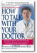 How to Talk with Your Doctor: The Guide for Patients and Their Physicians Who Want to Reconcile and Use the Best of Conventional and Alternative Medicine book cover