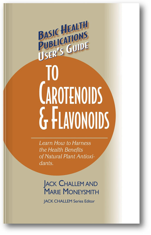 User's Guide to Carotenoids & Flavonoids: Learn How to Harness the Health Benefits of Natural Plant Antioxidants book cover