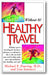 Healthy Travel: Don't Travel Without It! book cover