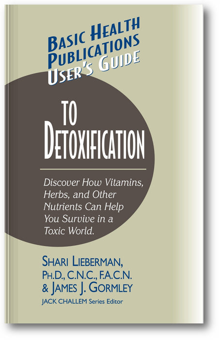 User's Guide to Detoxification: Discover How Vitamins, Herbs, and Other Nutrients Help You Survive in a Toxic World book cover