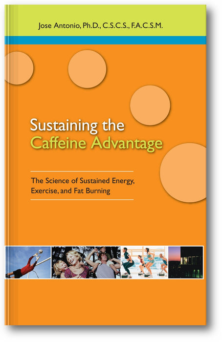 Sustaining the Caffeine Advantage: The Science of Sustained Energy, Exercise, and Fat Burning book cover