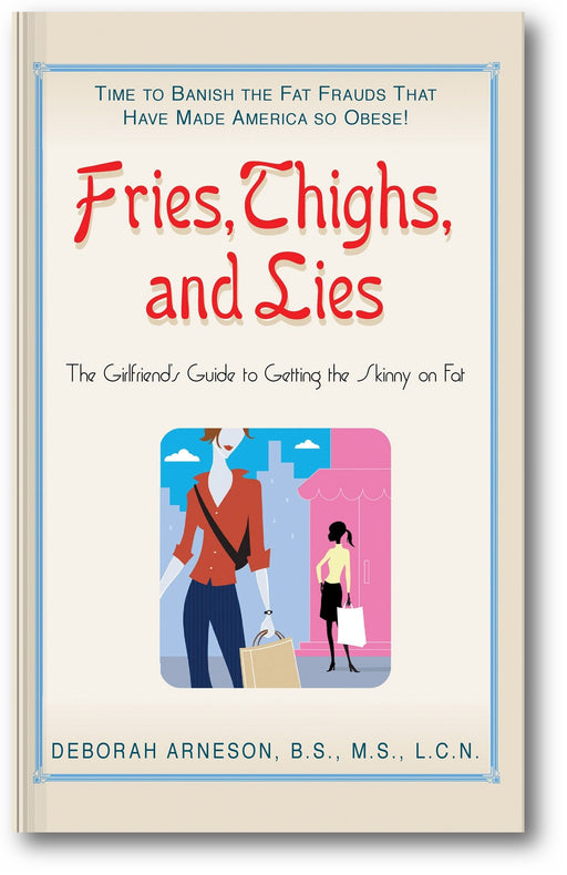 Fries, Thighs, and Lies: The Girlfriend's Guide to Getting the Skinny on Fat book cover