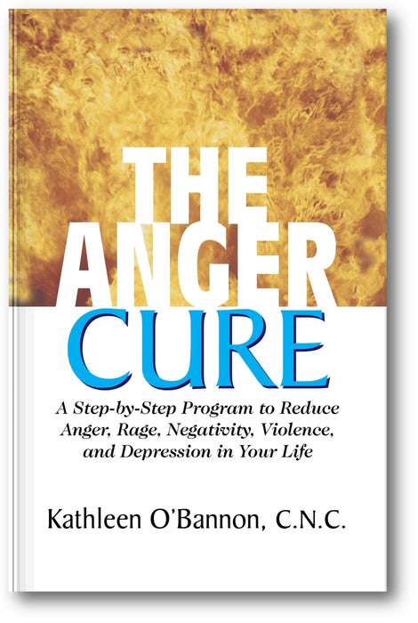The Anger Cure: A Step-By-Step Program to Reduce Anger, Rage, Negativity, Violence, and Depression in Your Life book cover