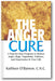 The Anger Cure: A Step-By-Step Program to Reduce Anger, Rage, Negativity, Violence, and Depression in Your Life book cover