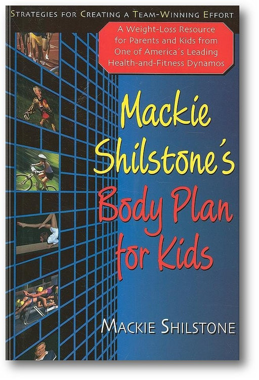Mackie Shilstone's Body Plan for Kids: Strategies for Creating a Team-Winning Effort book cover